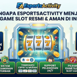 Mengapa EsportsActivity Menjadi Portal Game Slot Resmi dan Aman di Indonesia