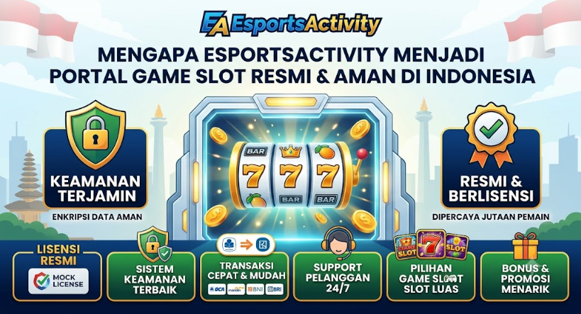 Mengapa EsportsActivity Menjadi Portal Game Slot Resmi dan Aman di Indonesia