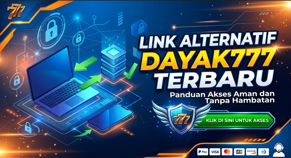 Link Alternatif DAYAK777 Terbaru: Panduan Akses Aman dan Tanpa Hambatan